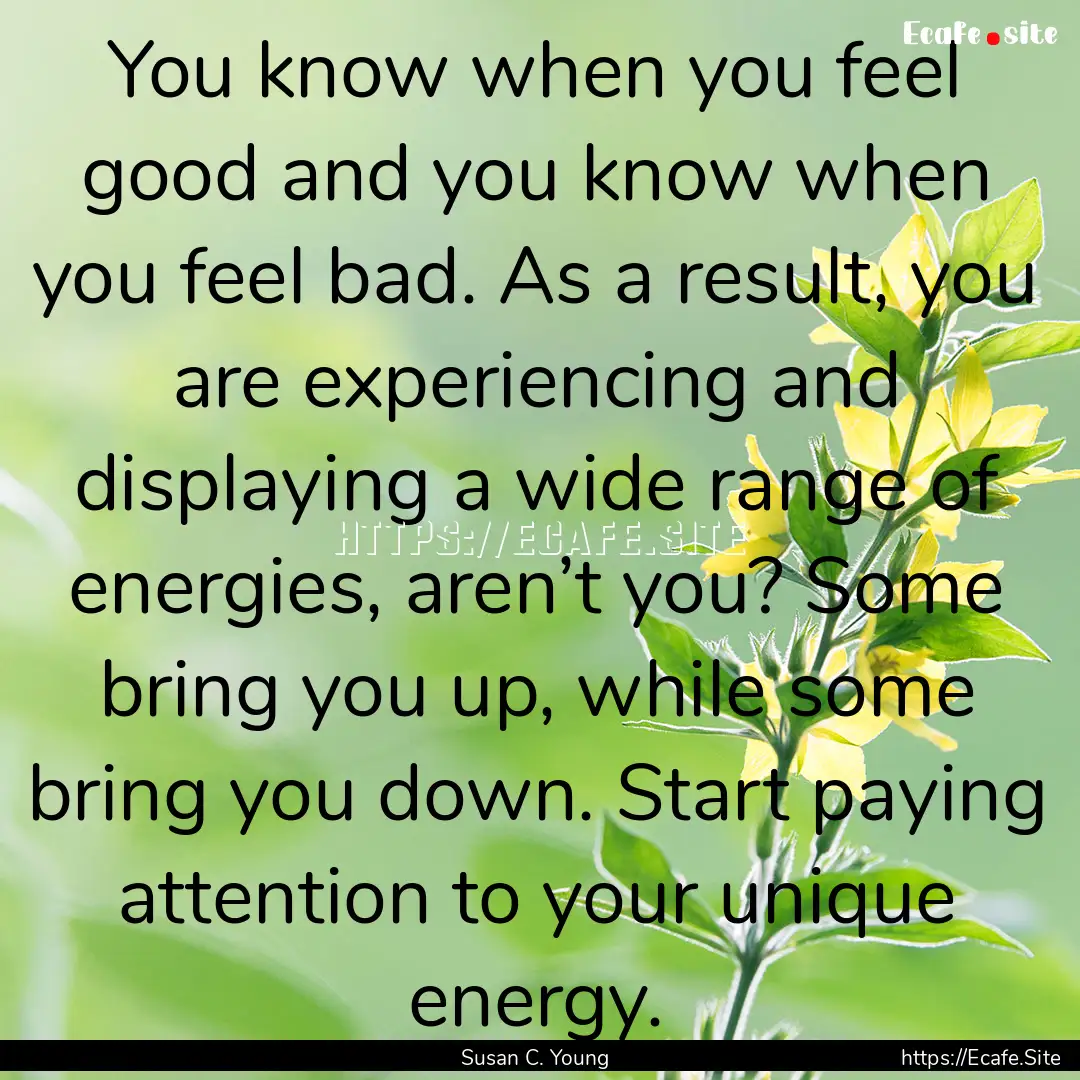 You know when you feel good and you know.... : Quote by Susan C. Young