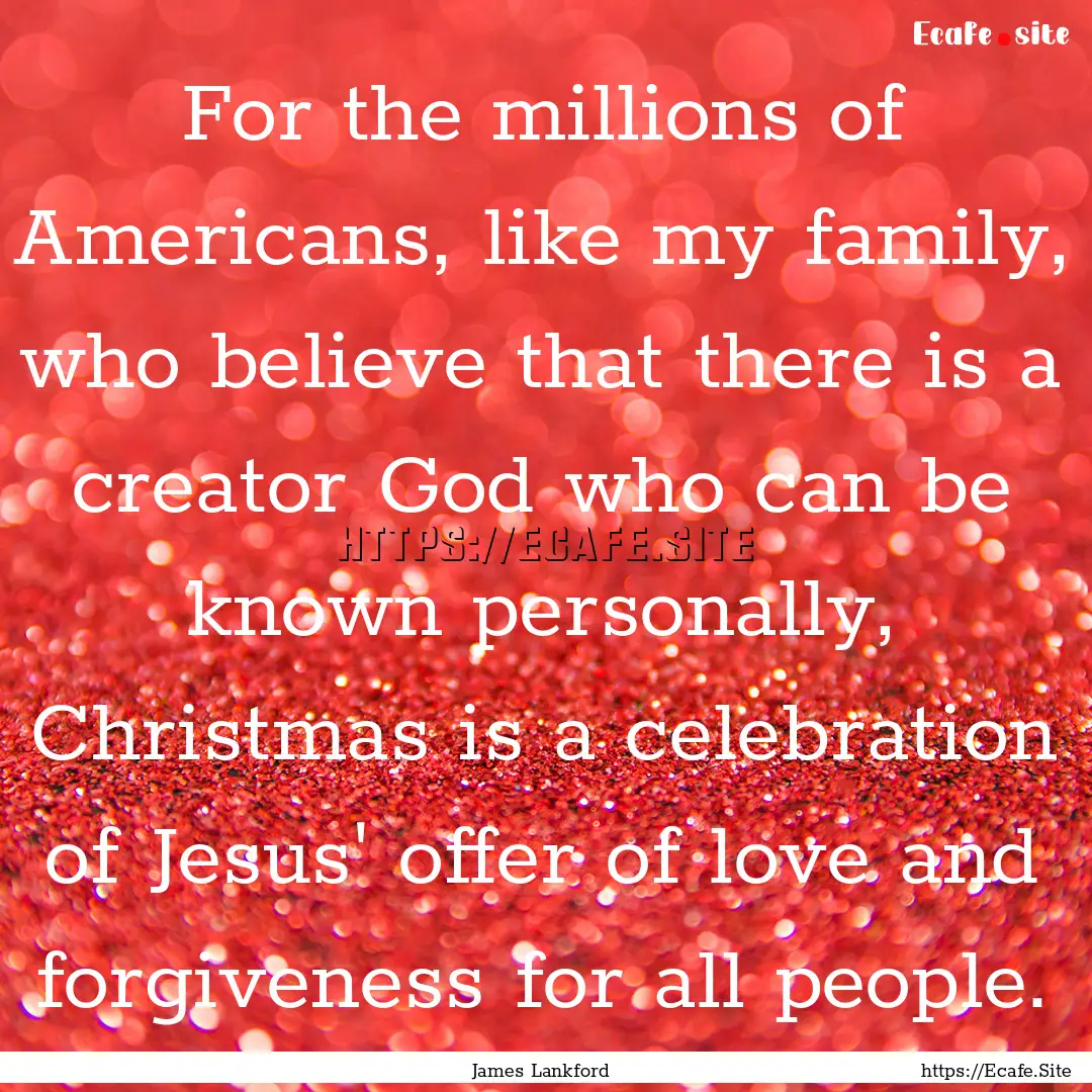 For the millions of Americans, like my family,.... : Quote by James Lankford