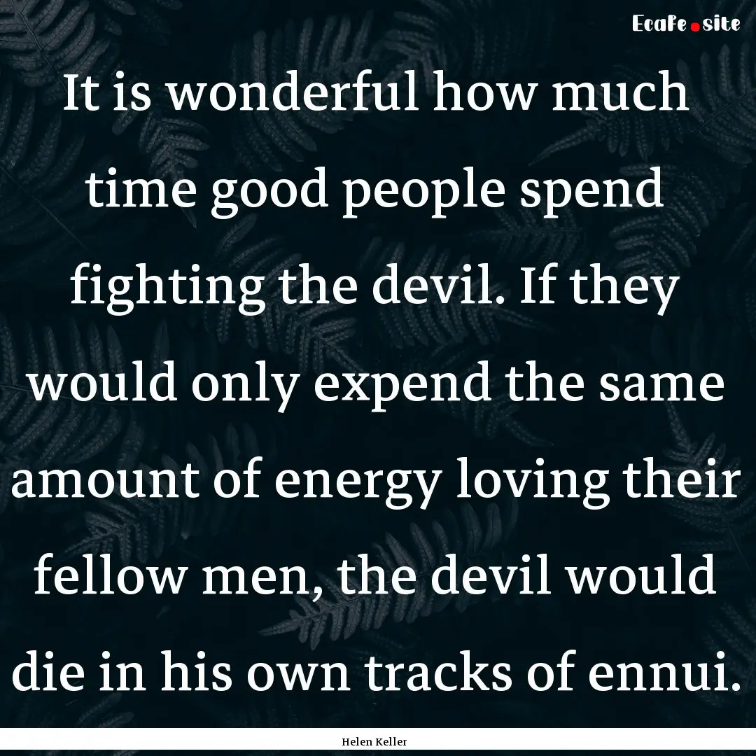 It is wonderful how much time good people.... : Quote by Helen Keller