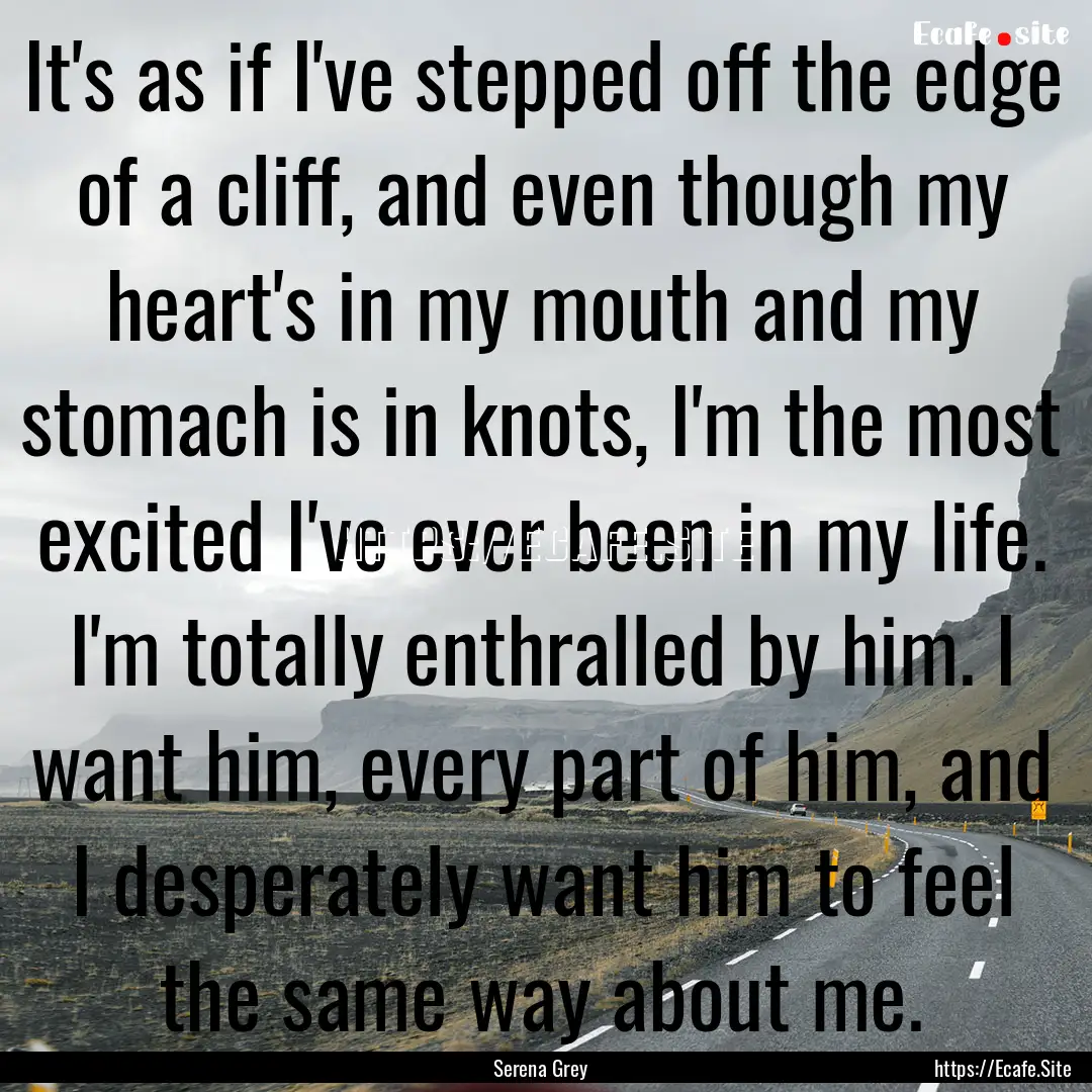 It's as if I've stepped off the edge of a.... : Quote by Serena Grey