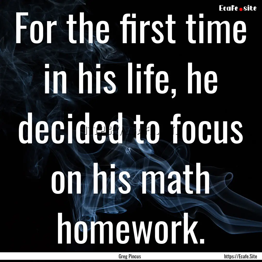 For the first time in his life, he decided.... : Quote by Greg Pincus