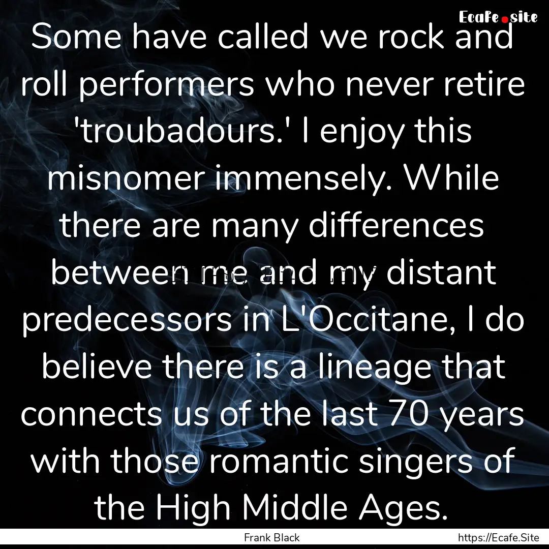 Some have called we rock and roll performers.... : Quote by Frank Black