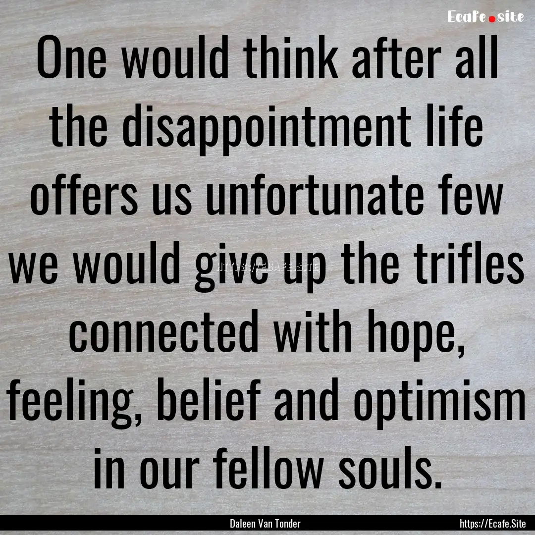 One would think after all the disappointment.... : Quote by Daleen Van Tonder