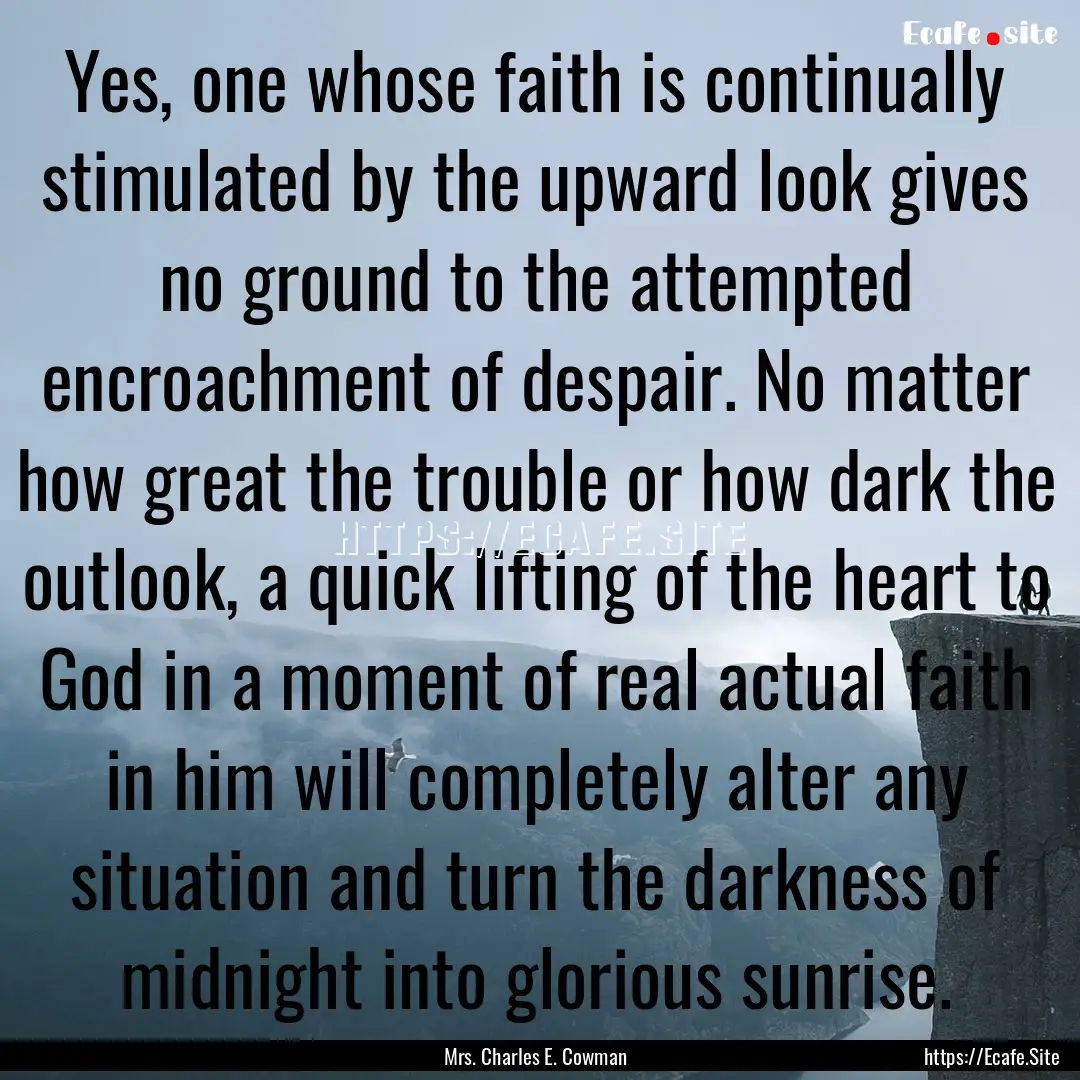 Yes, one whose faith is continually stimulated.... : Quote by Mrs. Charles E. Cowman