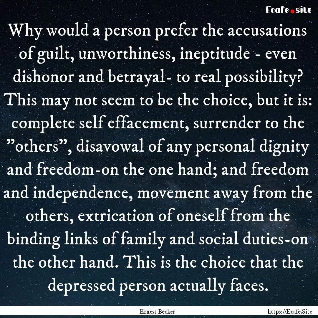 Why would a person prefer the accusations.... : Quote by Ernest Becker