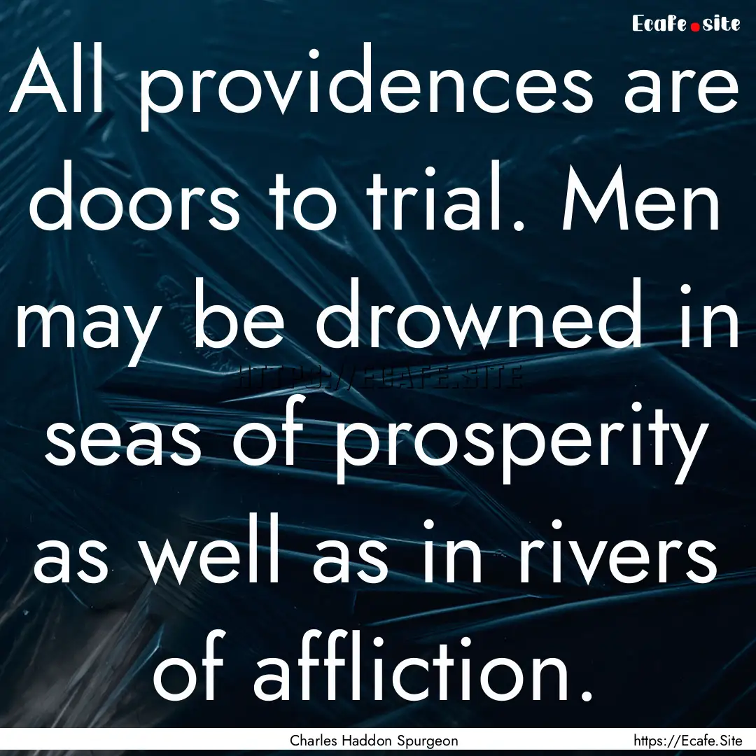 All providences are doors to trial. Men may.... : Quote by Charles Haddon Spurgeon