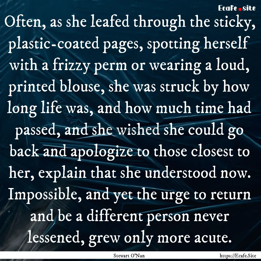 Often, as she leafed through the sticky,.... : Quote by Stewart O'Nan