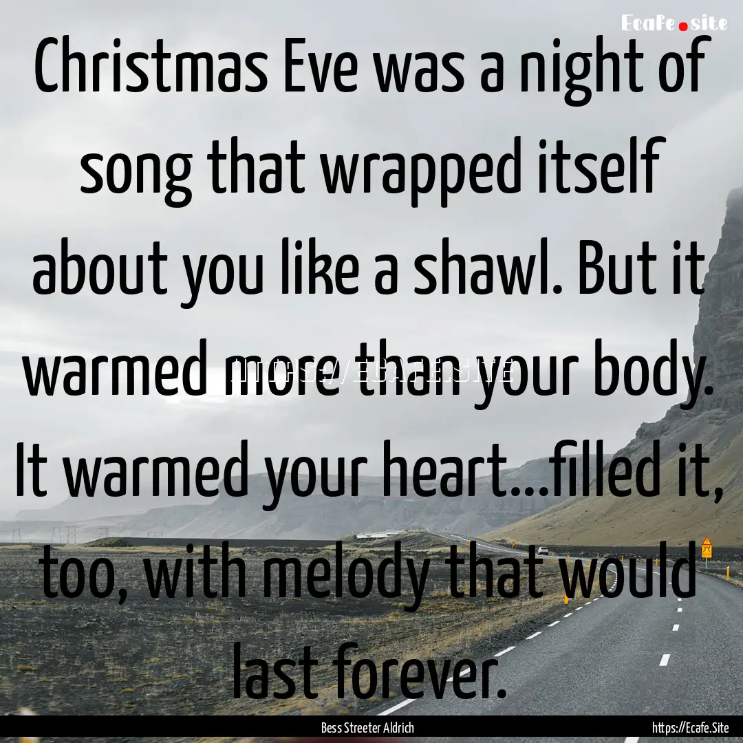 Christmas Eve was a night of song that wrapped.... : Quote by Bess Streeter Aldrich