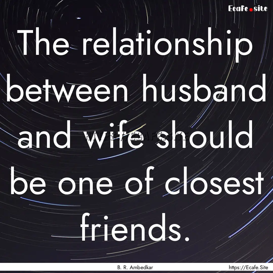 The relationship between husband and wife.... : Quote by B. R. Ambedkar