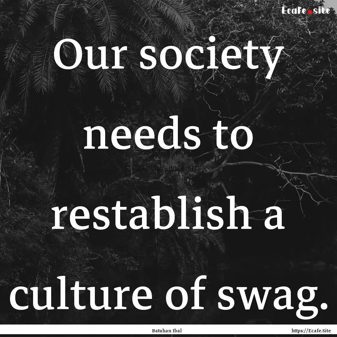 Our society needs to restablish a culture.... : Quote by Batuhan Ibal