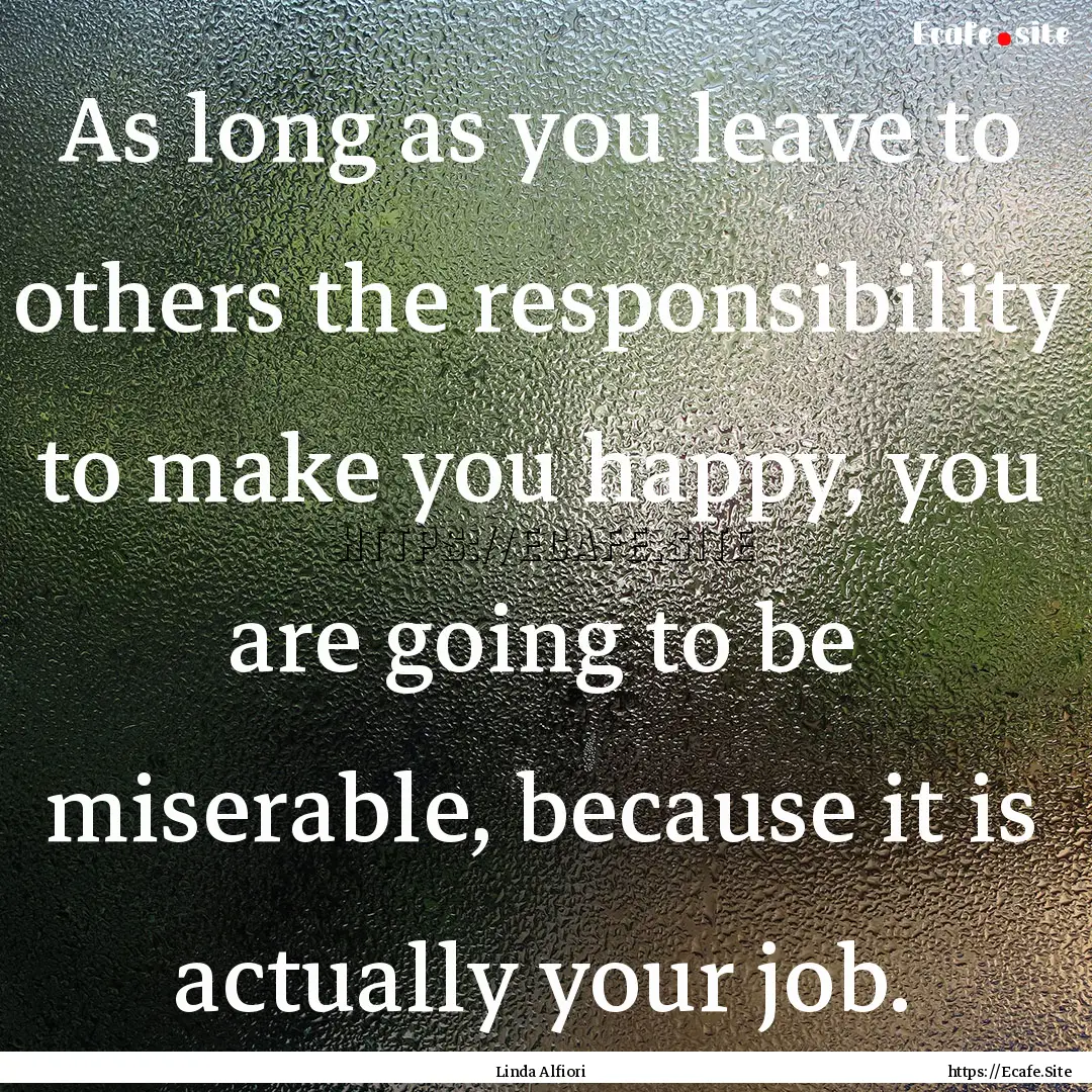 As long as you leave to others the responsibility.... : Quote by Linda Alfiori