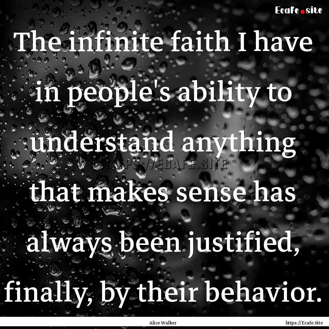 The infinite faith I have in people's ability.... : Quote by Alice Walker