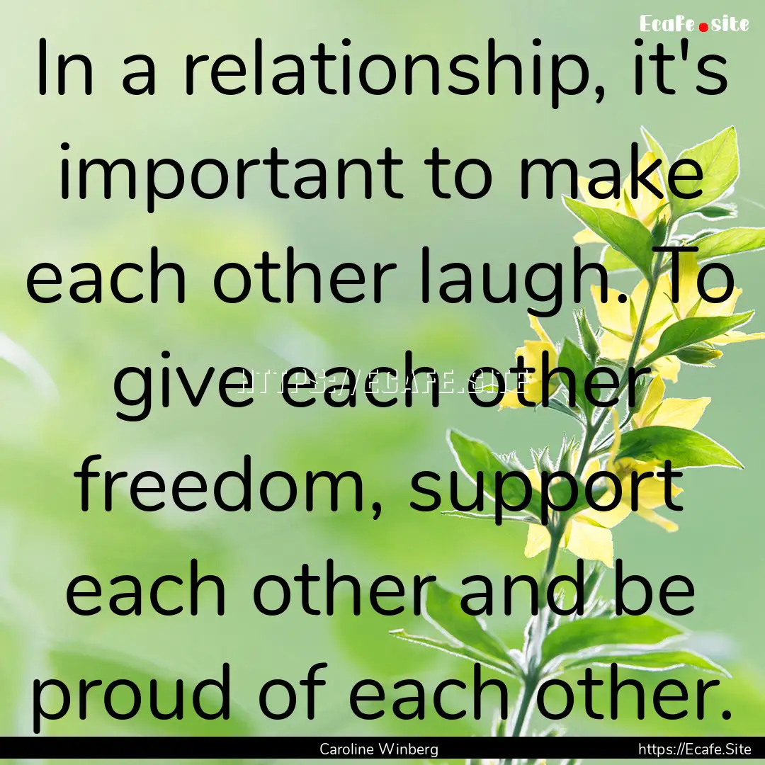 In a relationship, it's important to make.... : Quote by Caroline Winberg