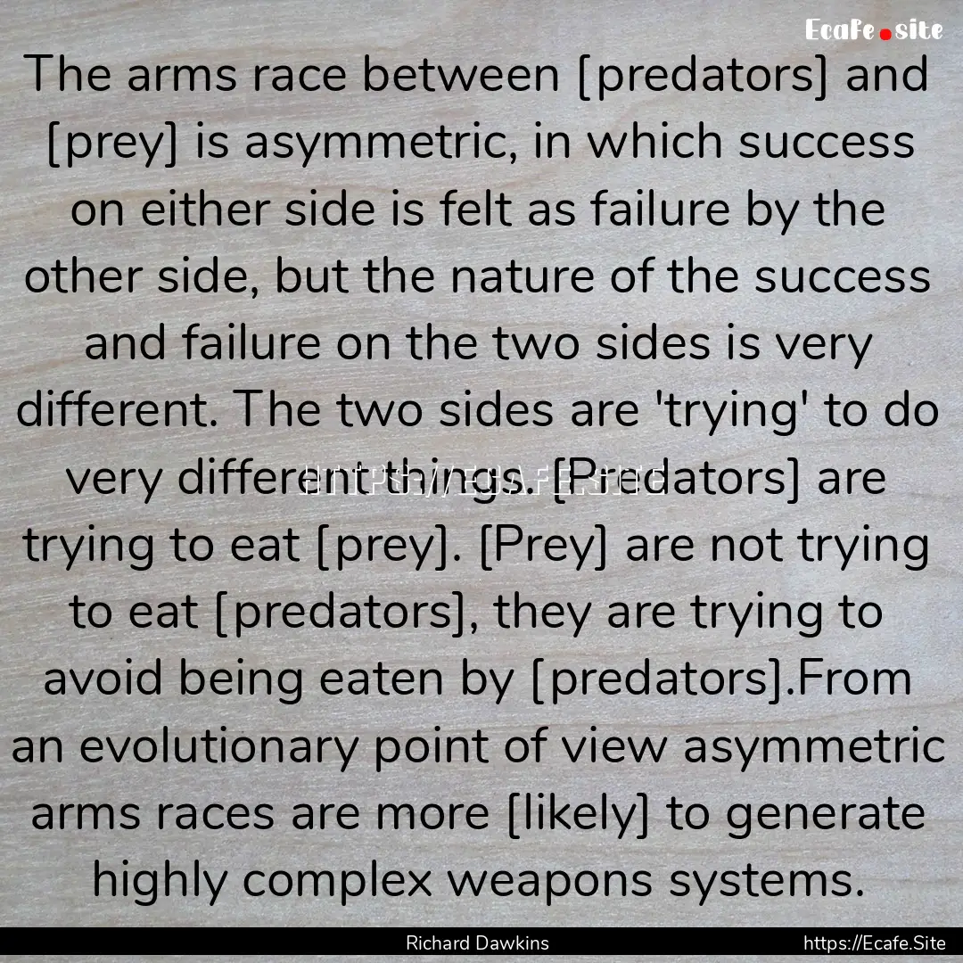 The arms race between [predators] and [prey].... : Quote by Richard Dawkins