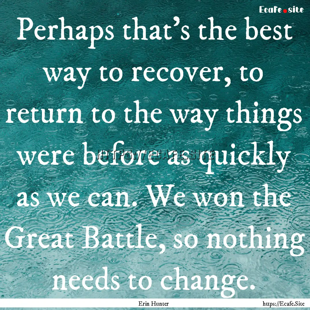 Perhaps that’s the best way to recover,.... : Quote by Erin Hunter