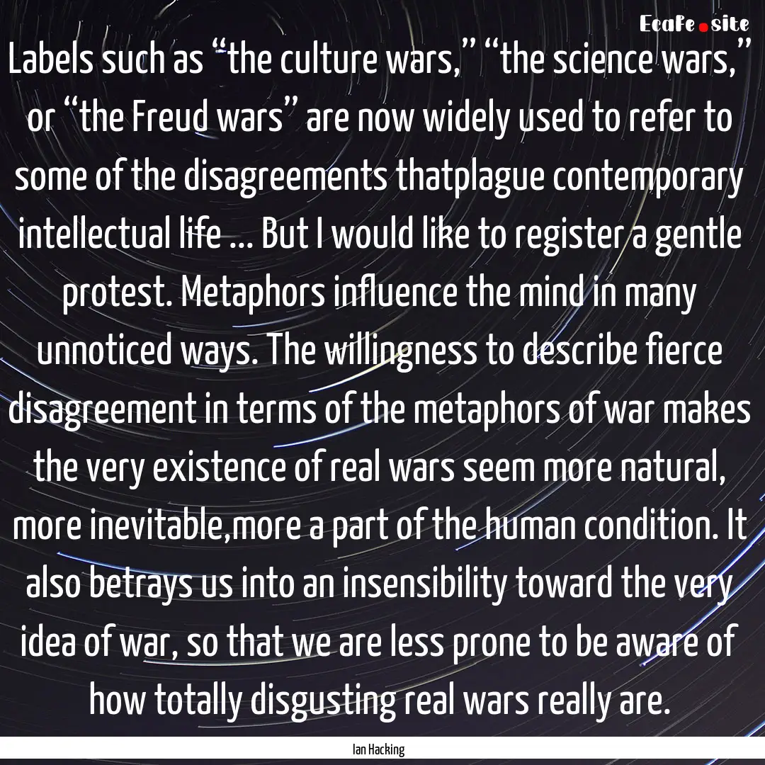 Labels such as ‘‘the culture wars,’’.... : Quote by Ian Hacking