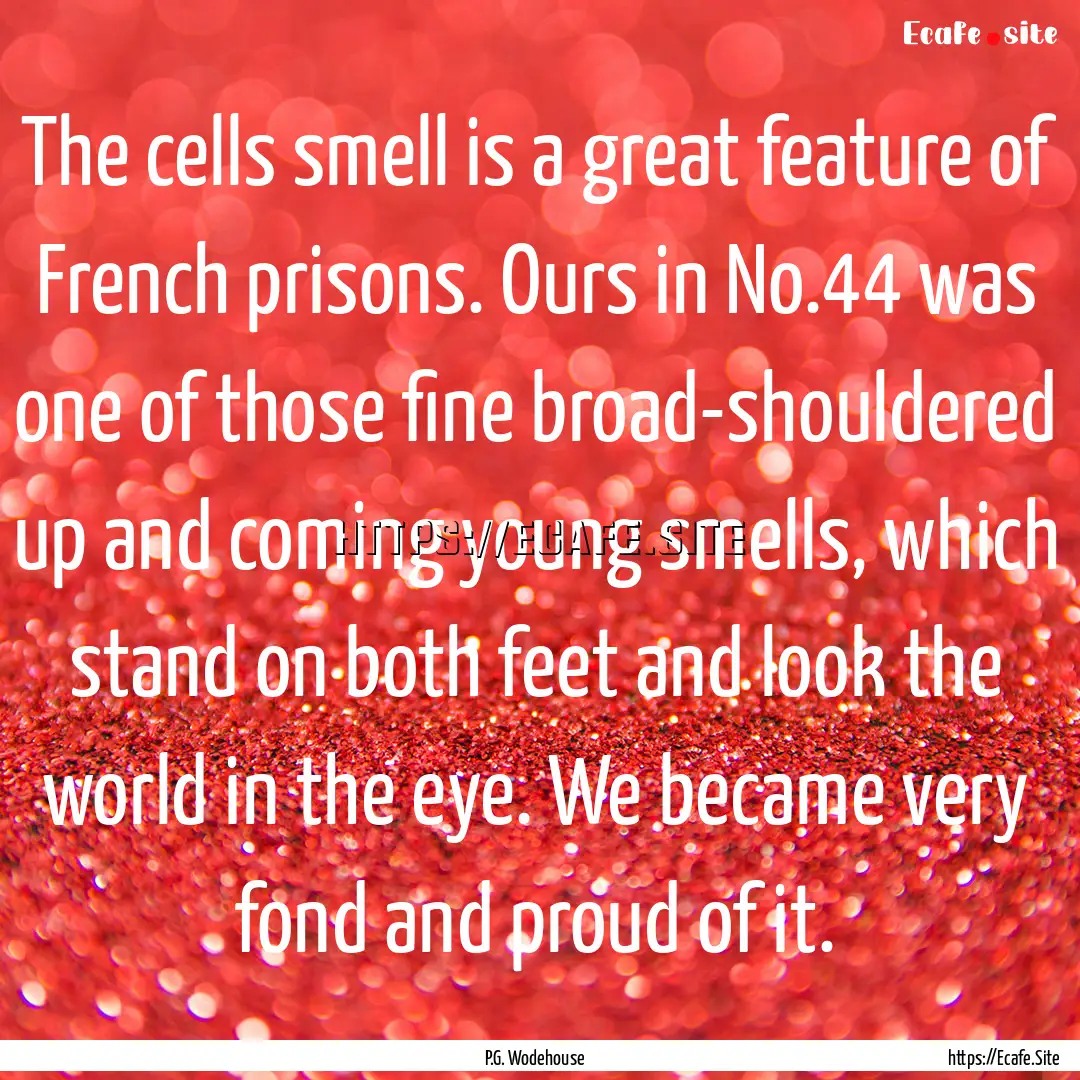 The cells smell is a great feature of French.... : Quote by P.G. Wodehouse