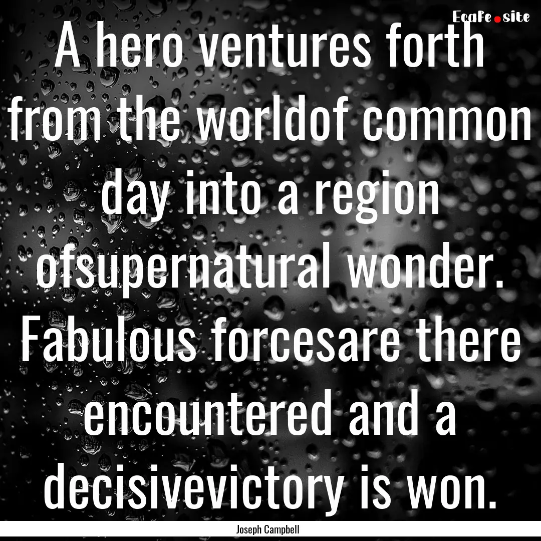 A hero ventures forth from the worldof common.... : Quote by Joseph Campbell