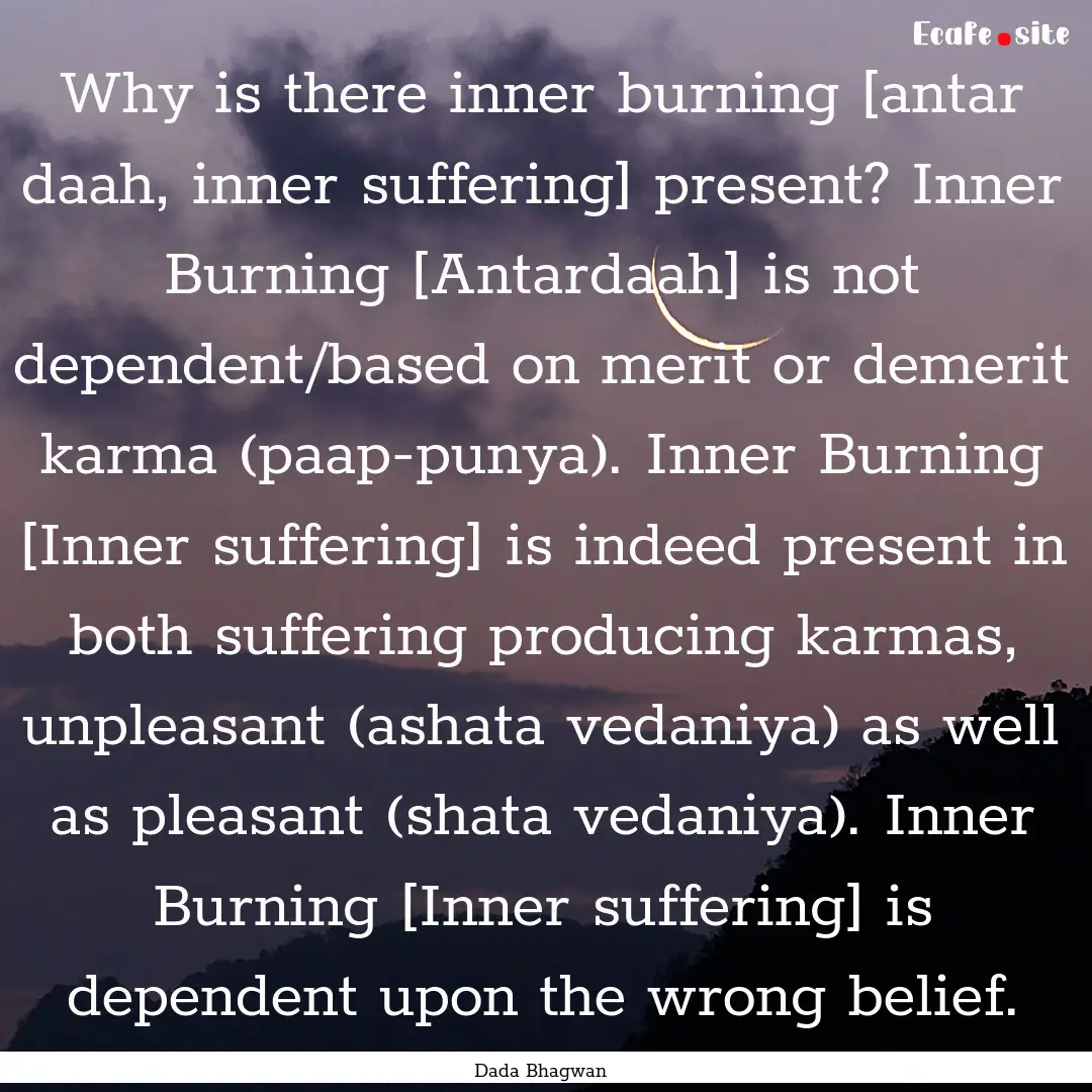 Why is there inner burning [antar daah, inner.... : Quote by Dada Bhagwan