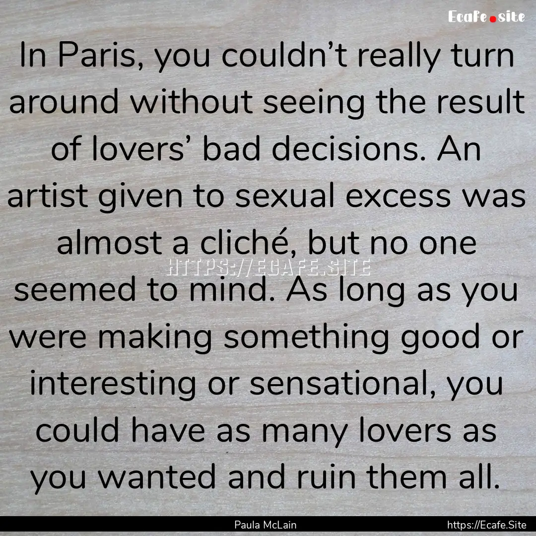 In Paris, you couldn’t really turn around.... : Quote by Paula McLain