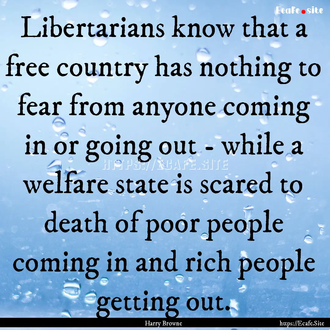 Libertarians know that a free country has.... : Quote by Harry Browne