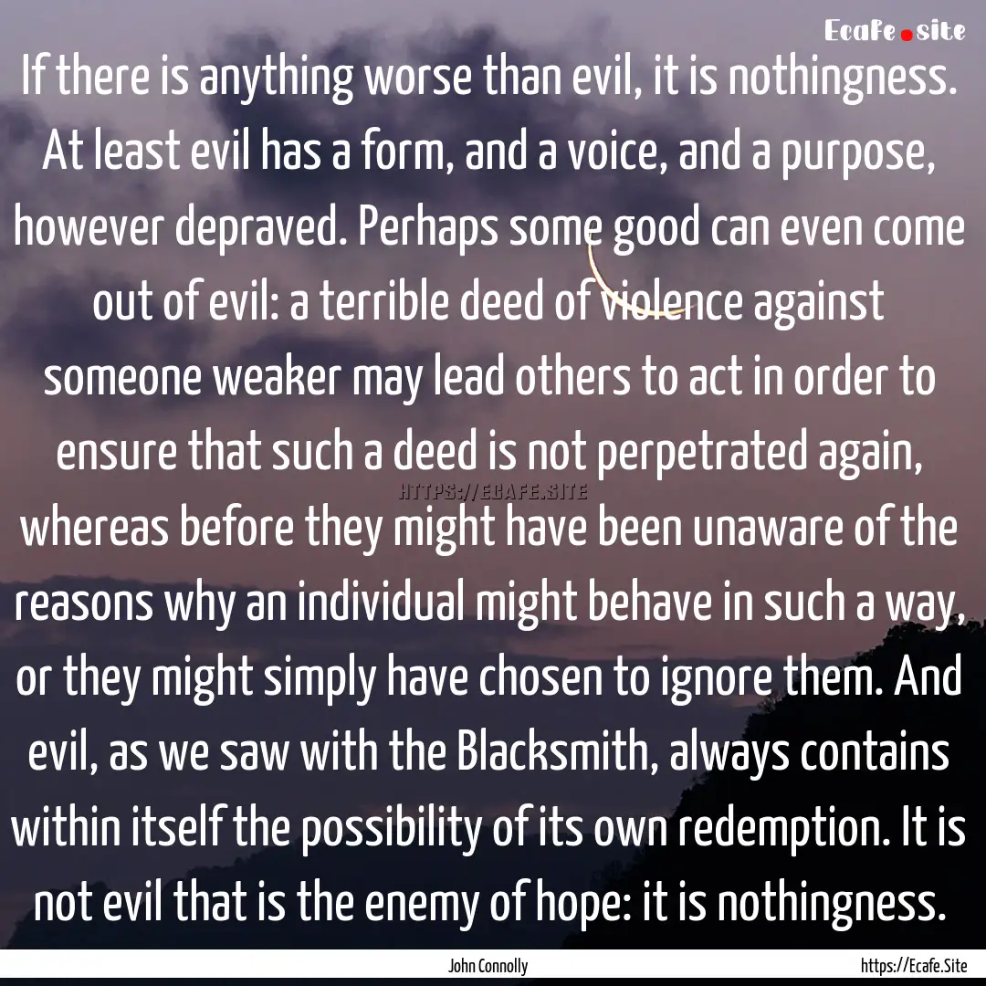 If there is anything worse than evil, it.... : Quote by John Connolly