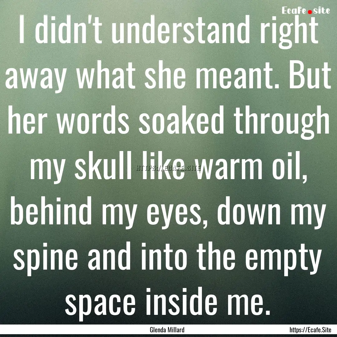 I didn't understand right away what she meant..... : Quote by Glenda Millard