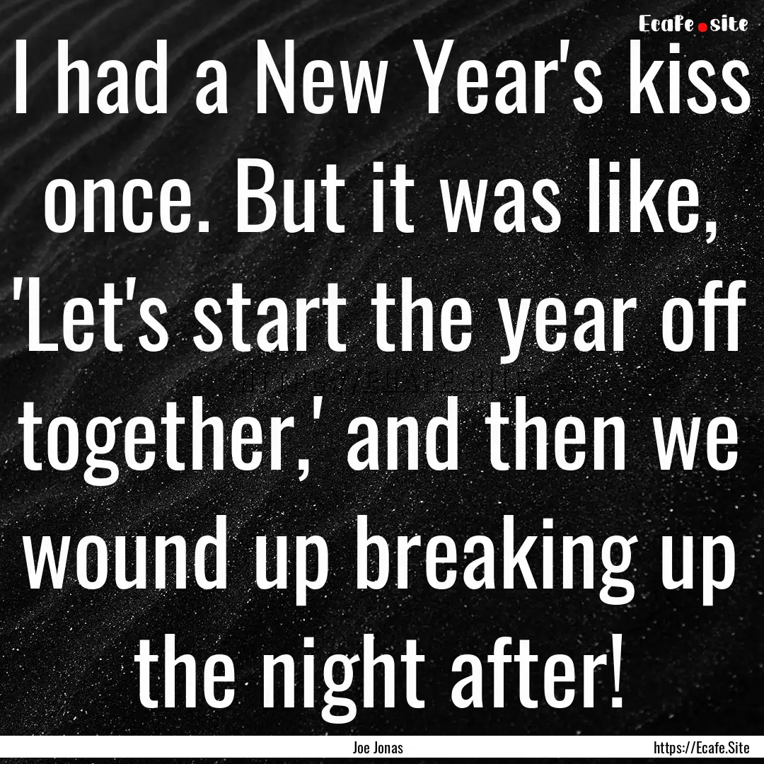 I had a New Year's kiss once. But it was.... : Quote by Joe Jonas