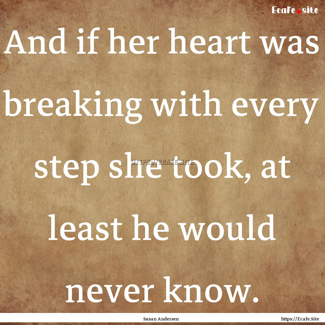 And if her heart was breaking with every.... : Quote by Susan Andersen