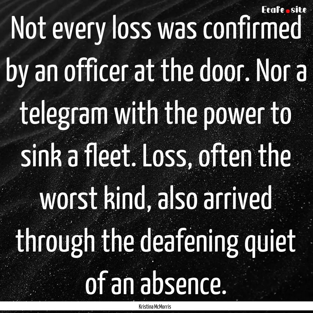 Not every loss was confirmed by an officer.... : Quote by Kristina McMorris