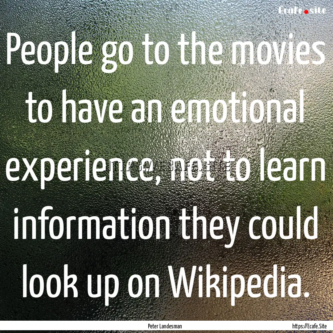 People go to the movies to have an emotional.... : Quote by Peter Landesman