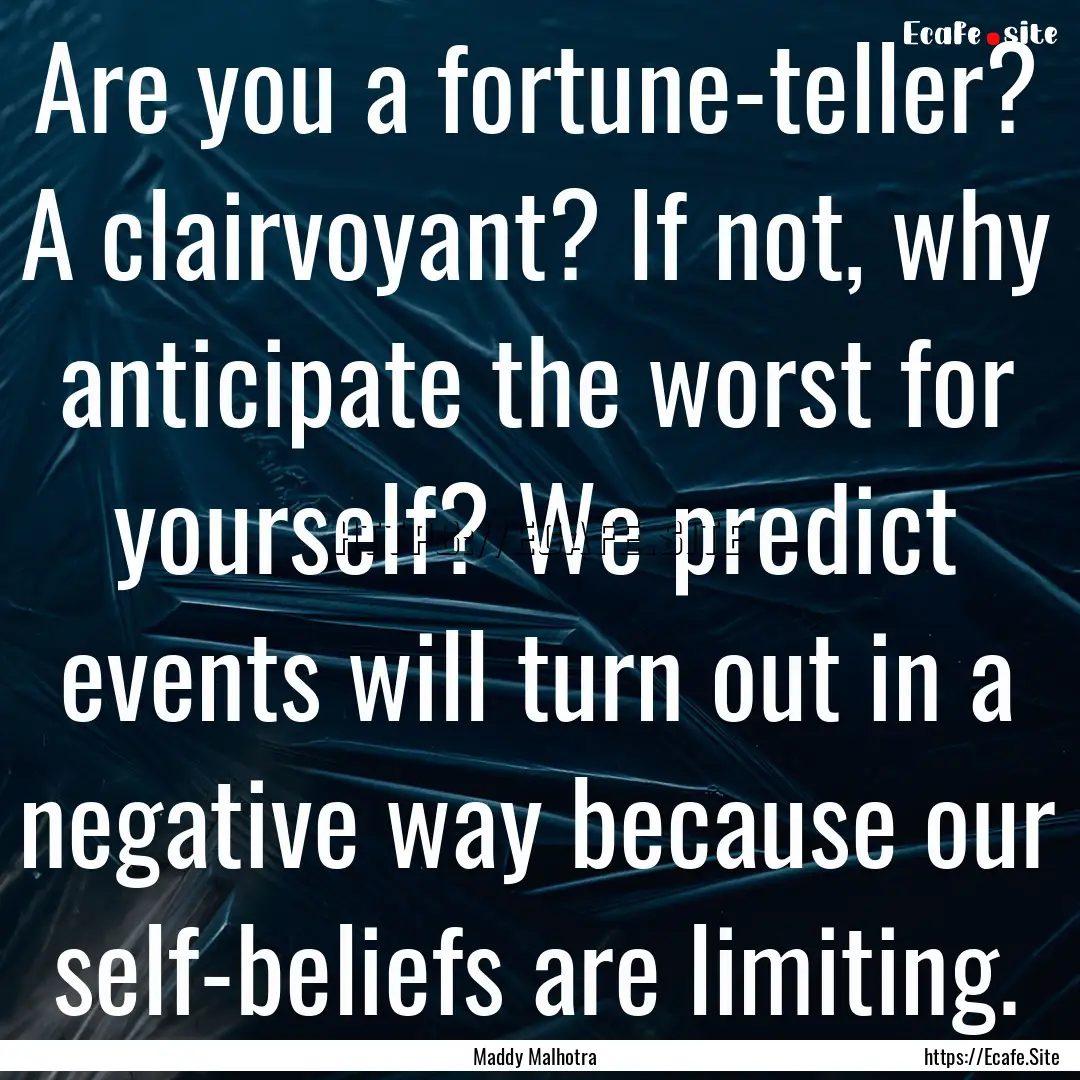 Are you a fortune-teller? A clairvoyant?.... : Quote by Maddy Malhotra