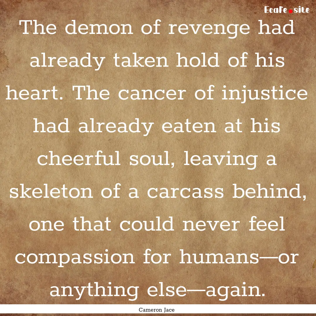 The demon of revenge had already taken hold.... : Quote by Cameron Jace