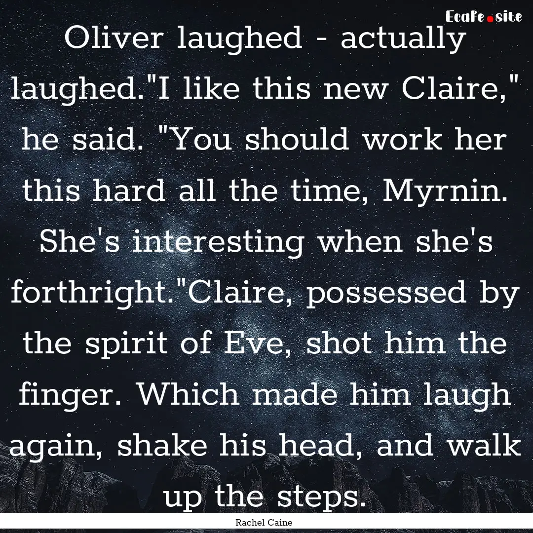 Oliver laughed - actually laughed.