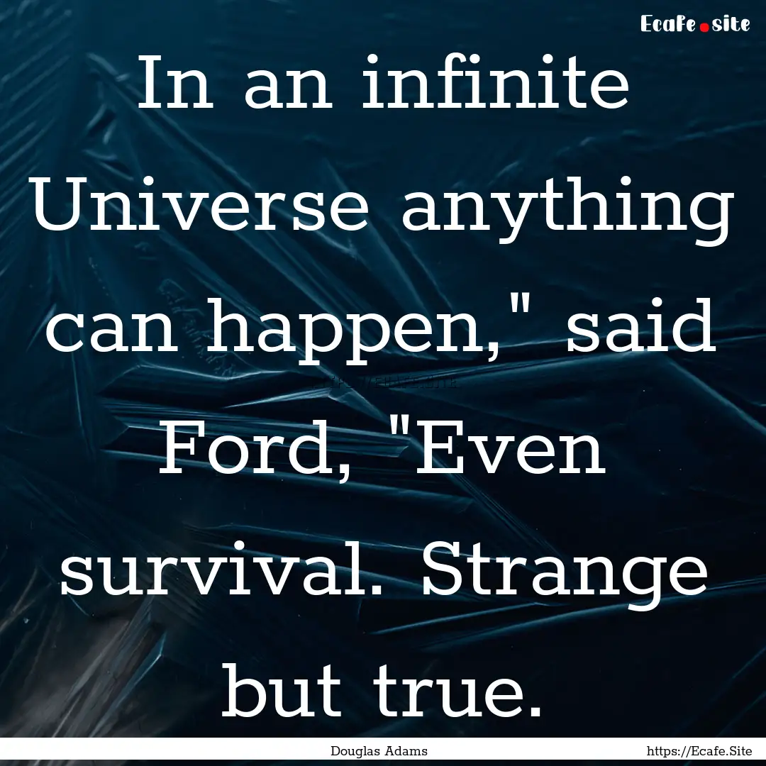 In an infinite Universe anything can happen,