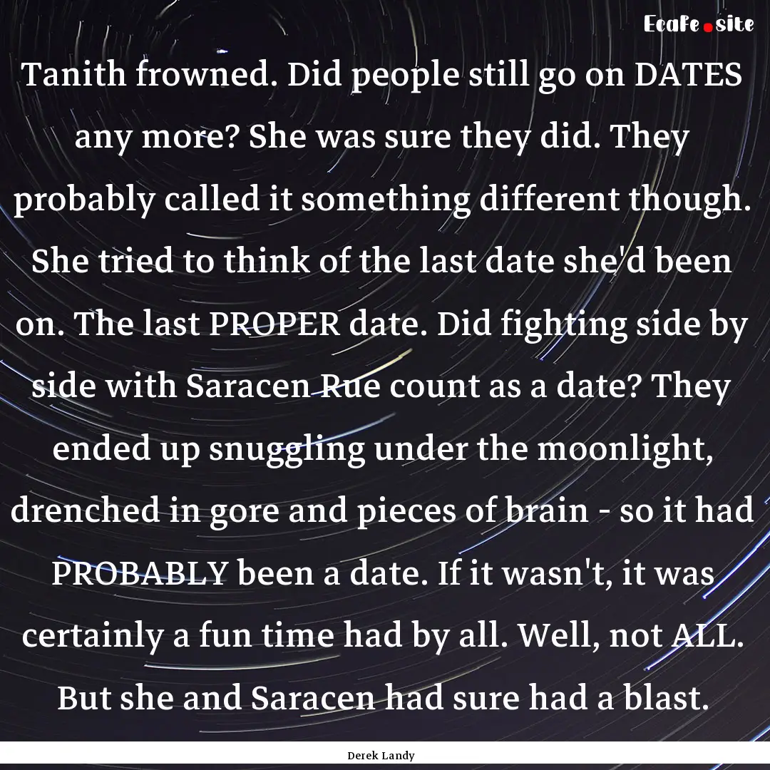 Tanith frowned. Did people still go on DATES.... : Quote by Derek Landy