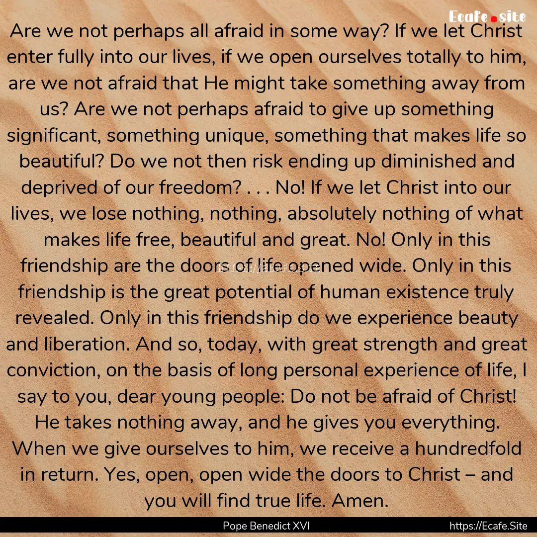 Are we not perhaps all afraid in some way?.... : Quote by Pope Benedict XVI