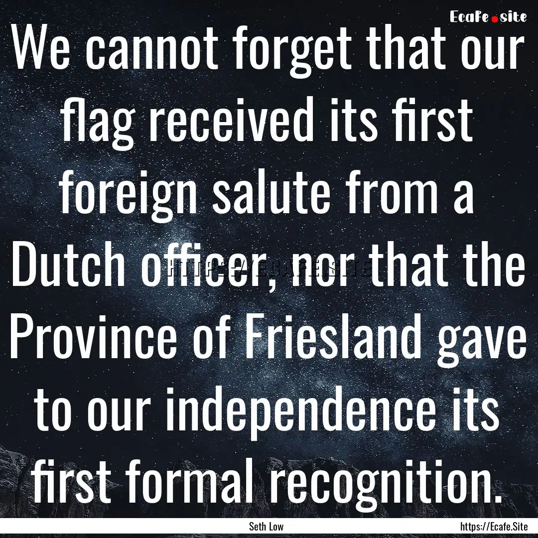 We cannot forget that our flag received its.... : Quote by Seth Low