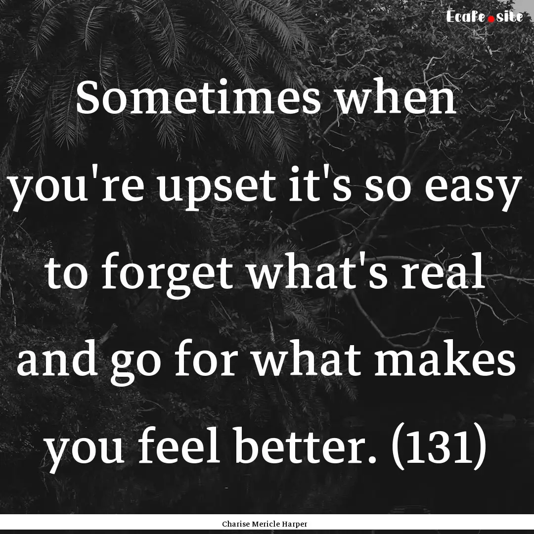 Sometimes when you're upset it's so easy.... : Quote by Charise Mericle Harper