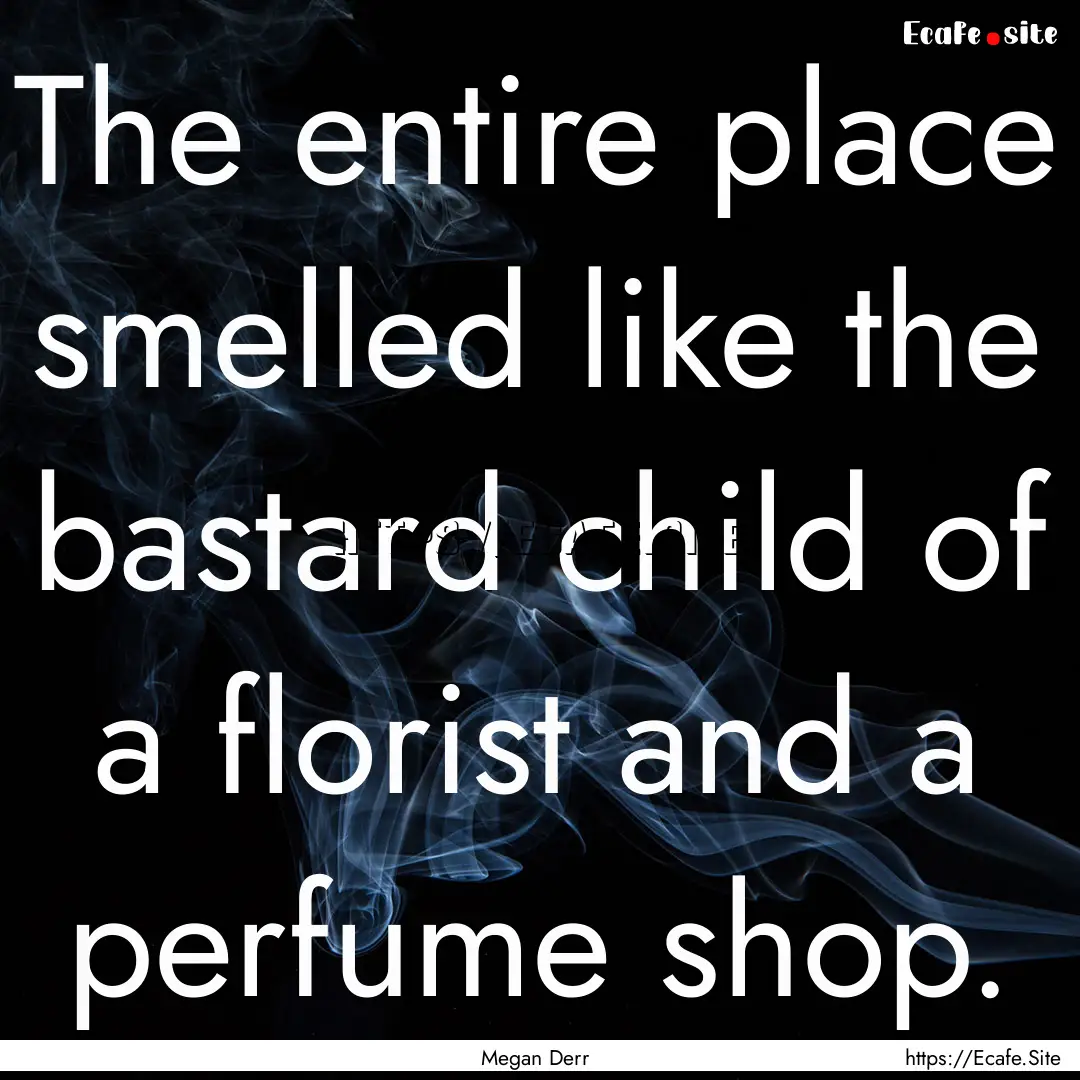 The entire place smelled like the bastard.... : Quote by Megan Derr