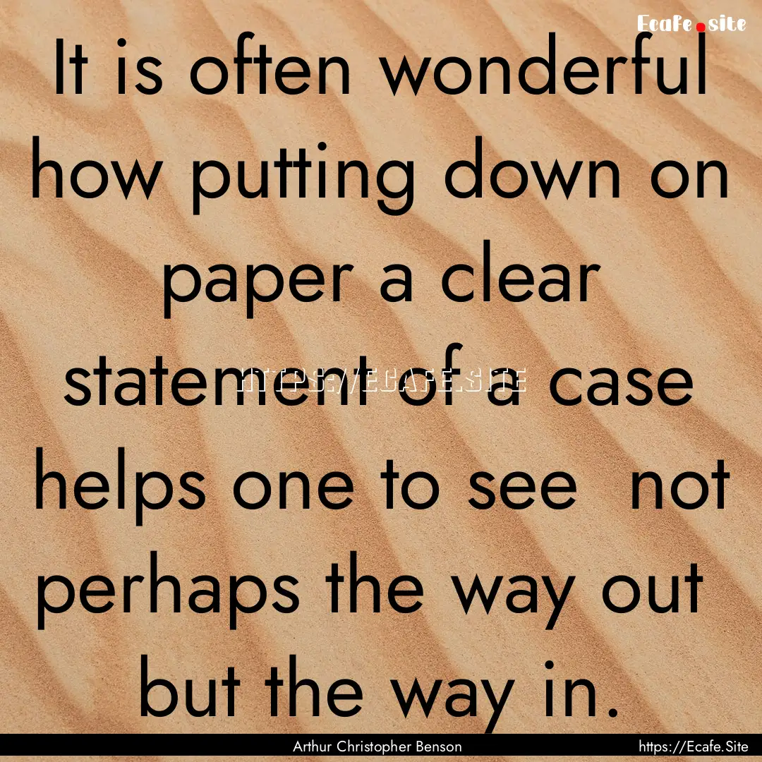 It is often wonderful how putting down on.... : Quote by Arthur Christopher Benson