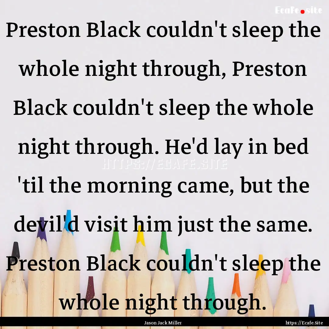 Preston Black couldn't sleep the whole night.... : Quote by Jason Jack Miller