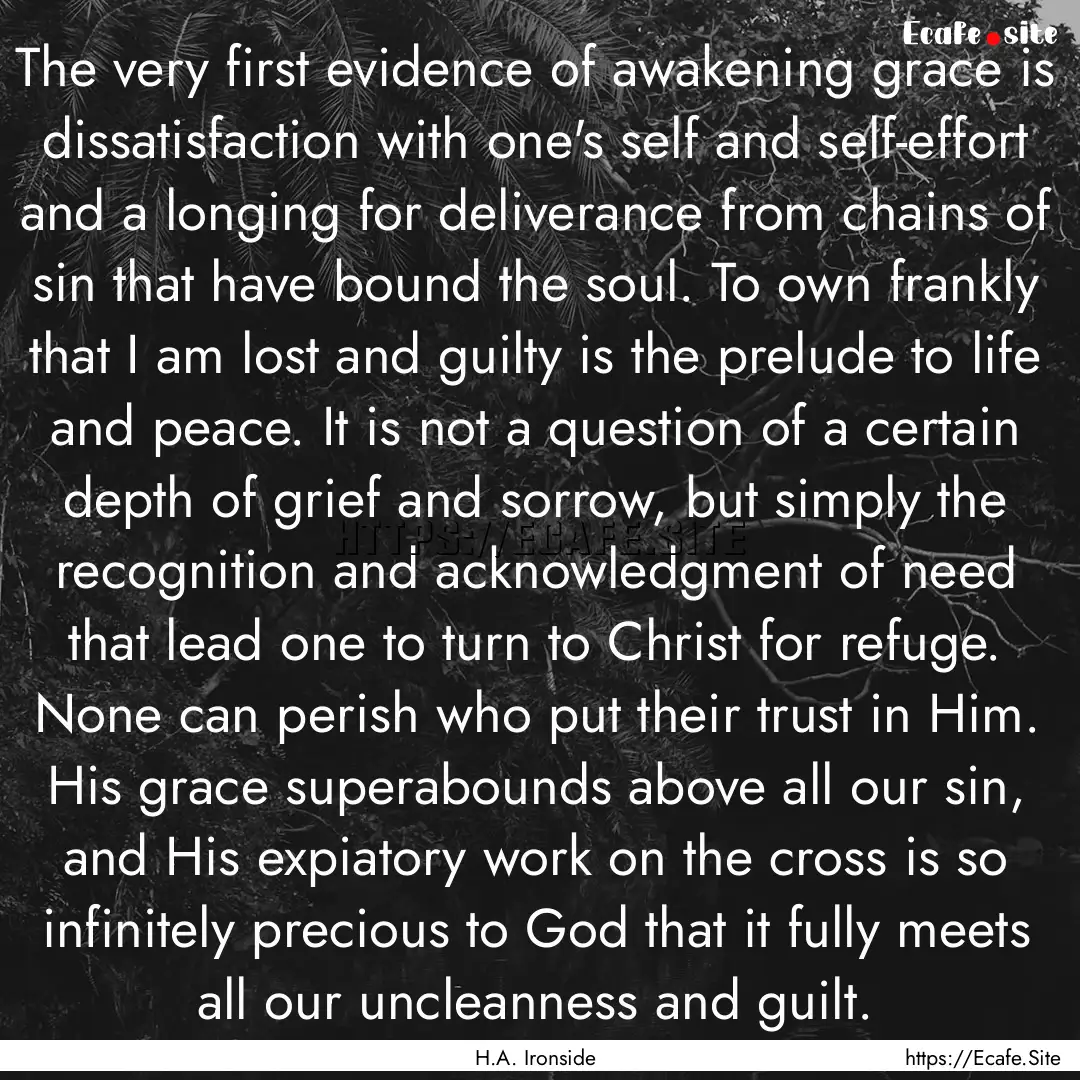 The very first evidence of awakening grace.... : Quote by H.A. Ironside