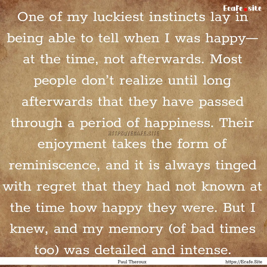 One of my luckiest instincts lay in being.... : Quote by Paul Theroux