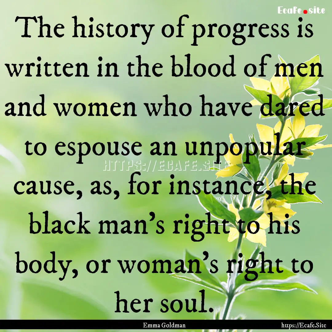 The history of progress is written in the.... : Quote by Emma Goldman