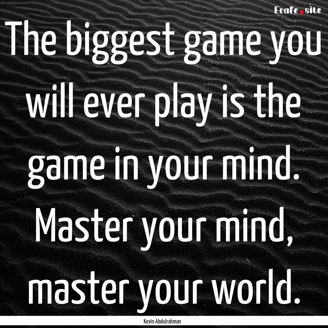 The biggest game you will ever play is the.... : Quote by Kevin Abdulrahman