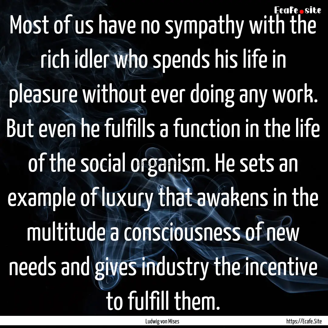 Most of us have no sympathy with the rich.... : Quote by Ludwig von Mises