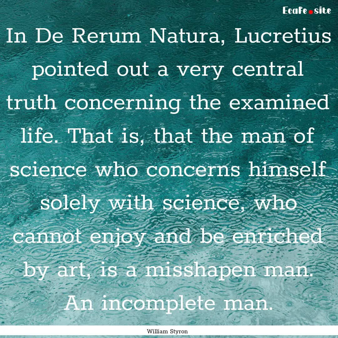 In De Rerum Natura, Lucretius pointed out.... : Quote by William Styron