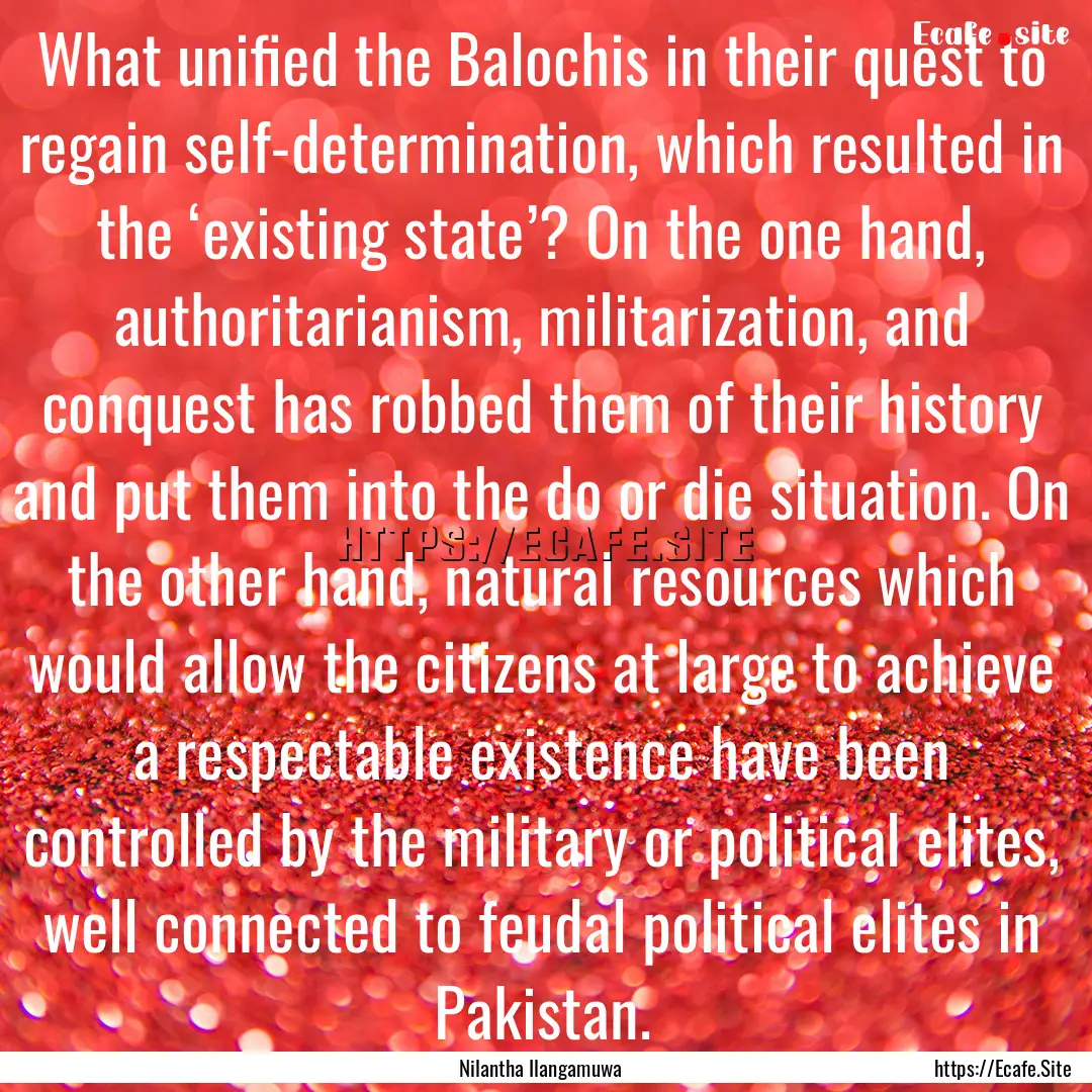 What unified the Balochis in their quest.... : Quote by Nilantha Ilangamuwa