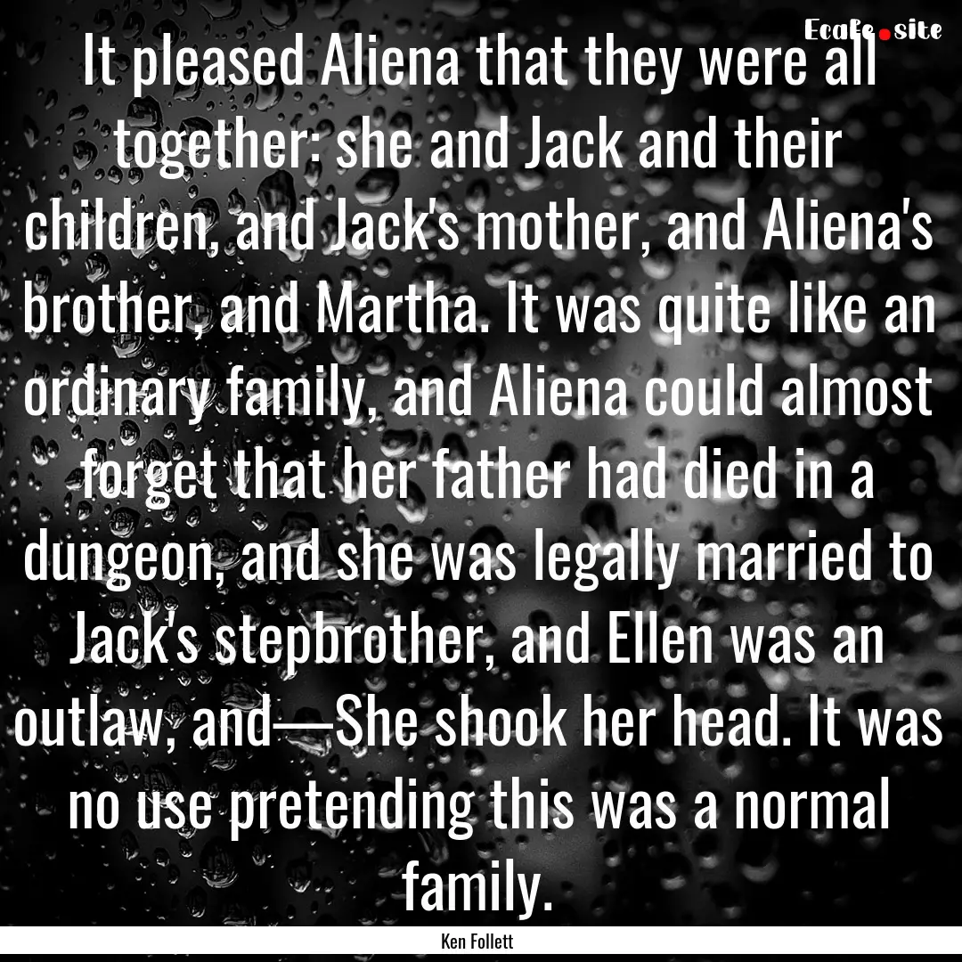 It pleased Aliena that they were all together:.... : Quote by Ken Follett